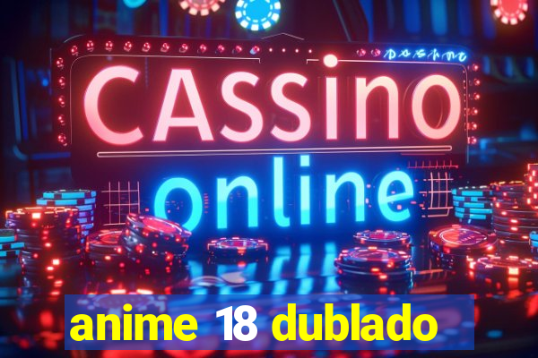 anime 18 dublado